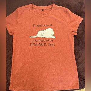 Elephant I'll Get Over It I Just Need To Be Dramatic First T-shirt Large FUNNY​